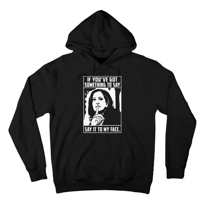 If You’Ve Got Something To Say Say It To My Face Harris Tall Hoodie