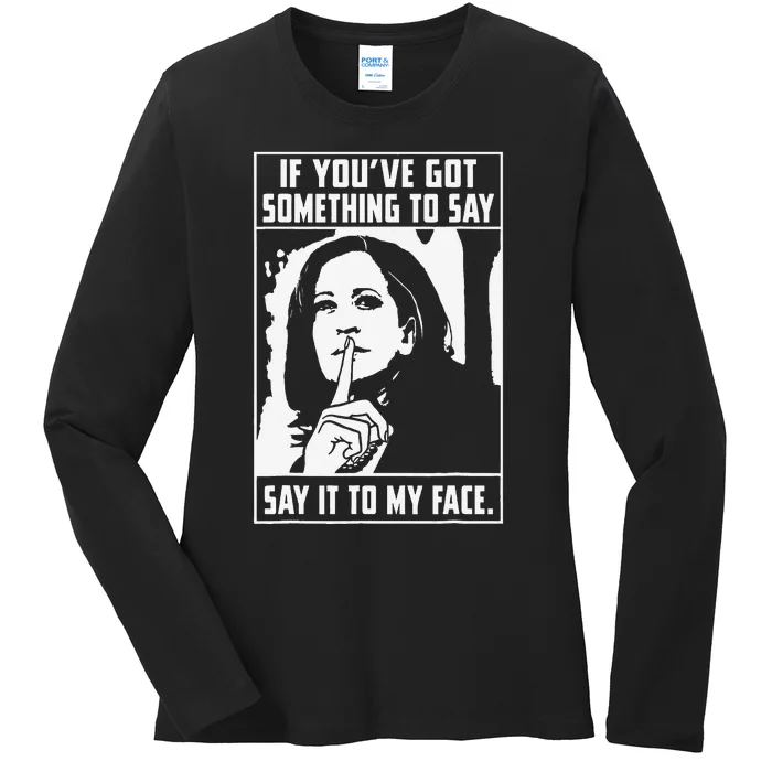 If You’Ve Got Something To Say Say It To My Face Harris Ladies Long Sleeve Shirt