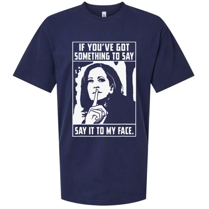 If You’Ve Got Something To Say Say It To My Face Harris Sueded Cloud Jersey T-Shirt