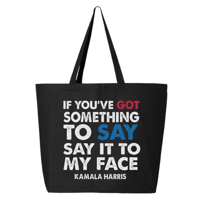 If You’Ve Got Something To Say Say It To My Face Harris 25L Jumbo Tote