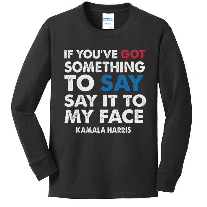 If You’Ve Got Something To Say Say It To My Face Harris Kids Long Sleeve Shirt