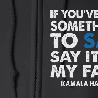 If You’Ve Got Something To Say Say It To My Face Harris Full Zip Hoodie