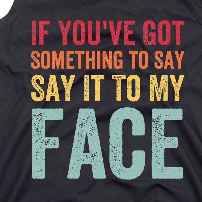 If YouVe Got Something To Say It To My Face Kamala Harris Tank Top