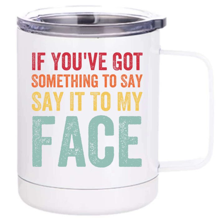 If YouVe Got Something To Say It To My Face Kamala Harris Front & Back 12oz Stainless Steel Tumbler Cup