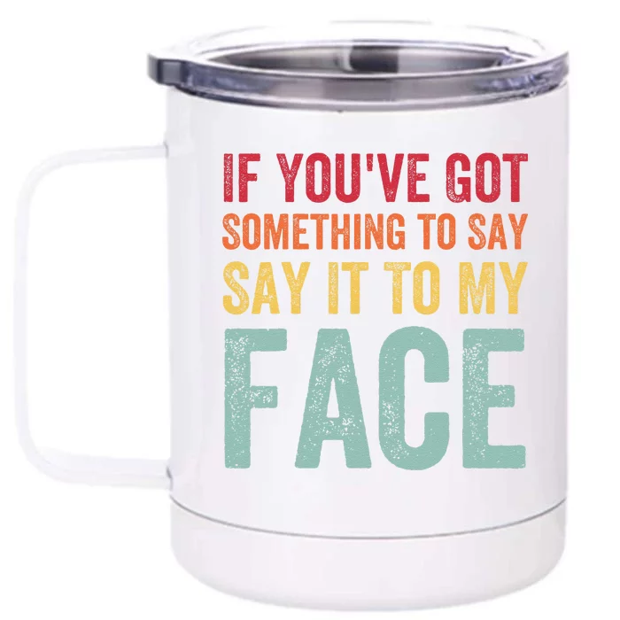 If YouVe Got Something To Say It To My Face Kamala Harris Front & Back 12oz Stainless Steel Tumbler Cup