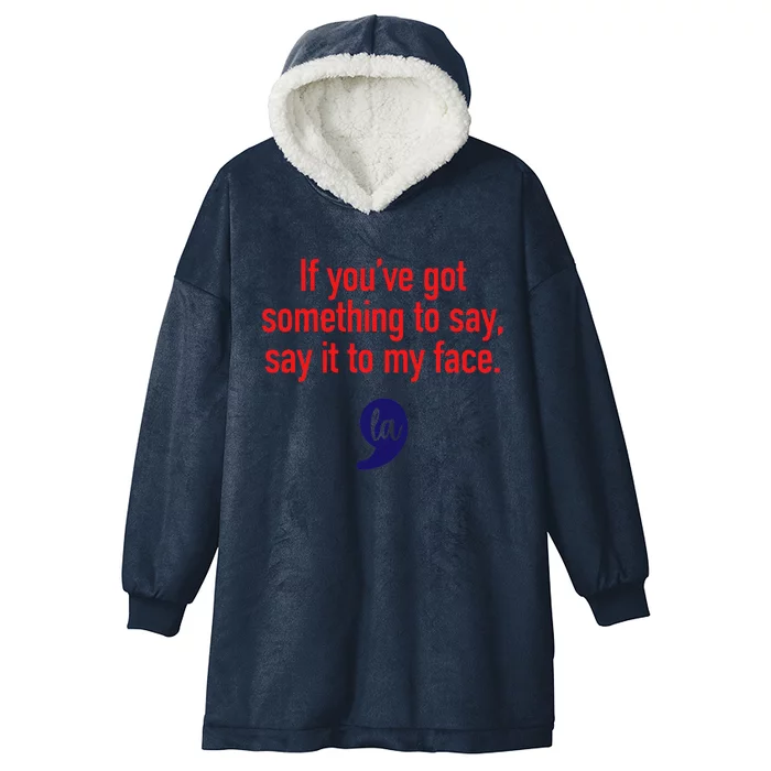 If YouVe Got Something To Say Say It To My Face Hooded Wearable Blanket