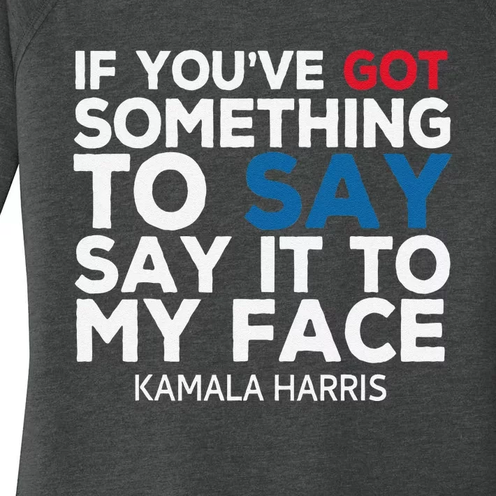 If YouVe Got Something To Say It To My Face Kamala Harris Women's Perfect Tri Tunic Long Sleeve Shirt