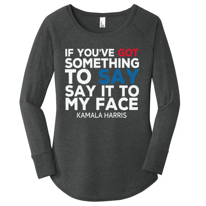 If YouVe Got Something To Say It To My Face Kamala Harris Women's Perfect Tri Tunic Long Sleeve Shirt