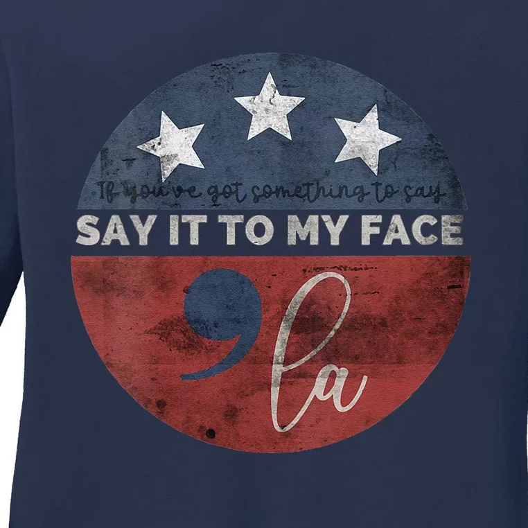 If YouVe Got Something To Say Say It To My Face Kamala Ladies Long Sleeve Shirt