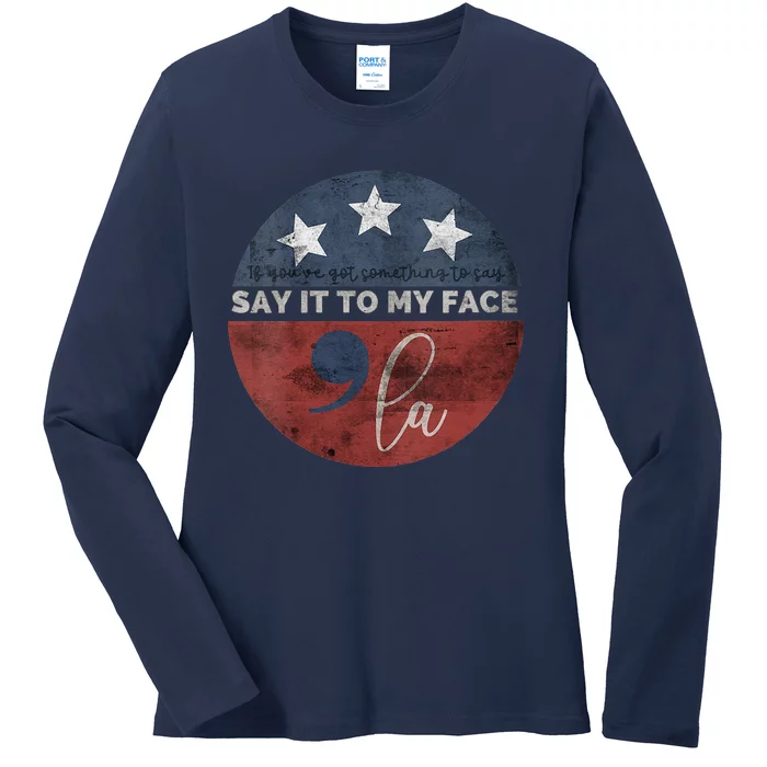 If YouVe Got Something To Say Say It To My Face Kamala Ladies Long Sleeve Shirt