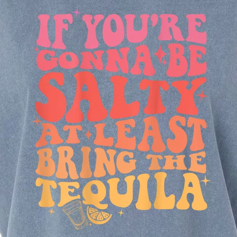 If You’Re Gonna Be Salty At Least Bring The Tequila Garment-Dyed Women's Muscle Tee