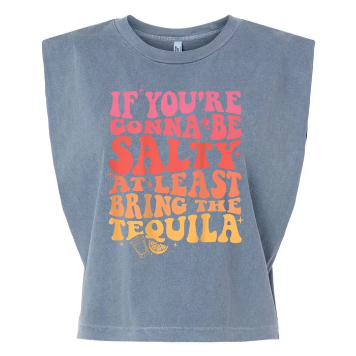 If You’Re Gonna Be Salty At Least Bring The Tequila Garment-Dyed Women's Muscle Tee