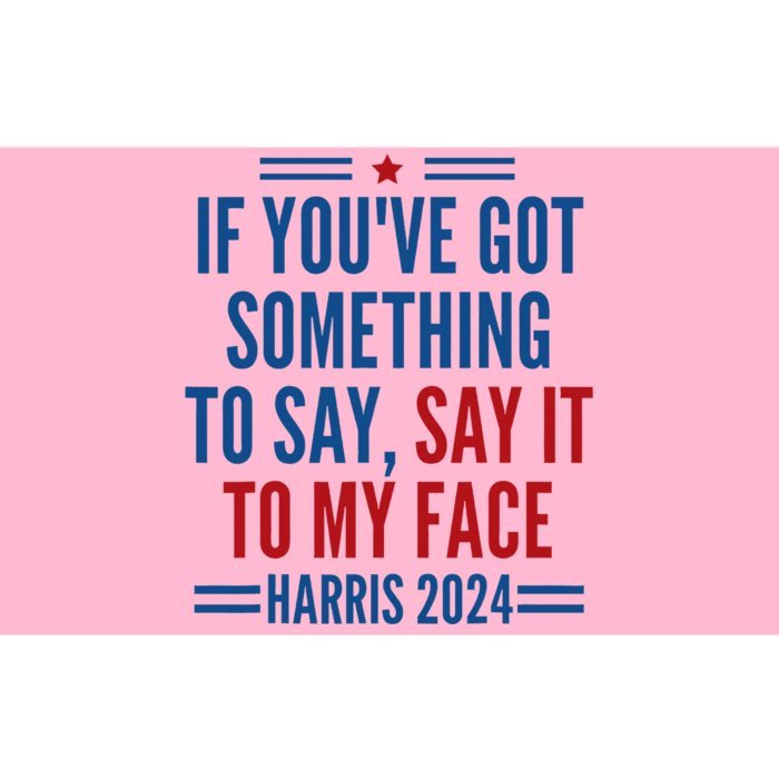 If YouVe Got Something To Say It To My Face Kamala Harris Bumper Sticker