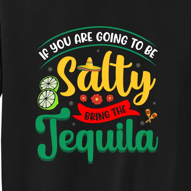 If You're Going To Be Salty Bring The Tequila Funny Cinco De Mayo Sweatshirt