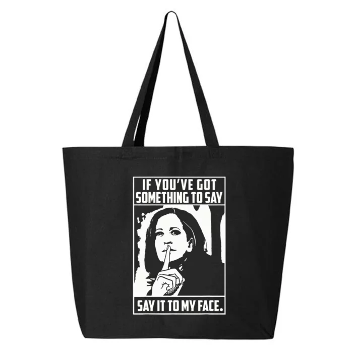 If You’Ve Got Something To Say Say It To My Face Harris 2024 25L Jumbo Tote