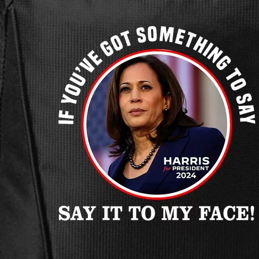 If You’Ve Got Something To Say Say It To My Face Harris 2024 City Backpack