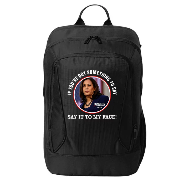 If You’Ve Got Something To Say Say It To My Face Harris 2024 City Backpack