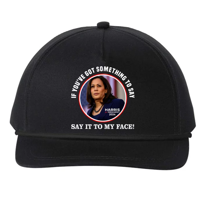 If You’Ve Got Something To Say Say It To My Face Harris 2024 Snapback Five-Panel Rope Hat