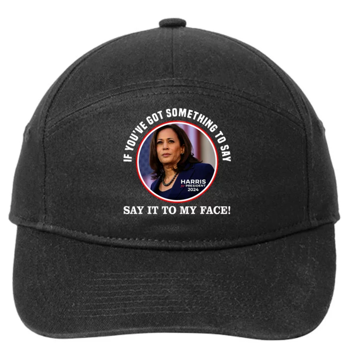 If You’Ve Got Something To Say Say It To My Face Harris 2024 7-Panel Snapback Hat