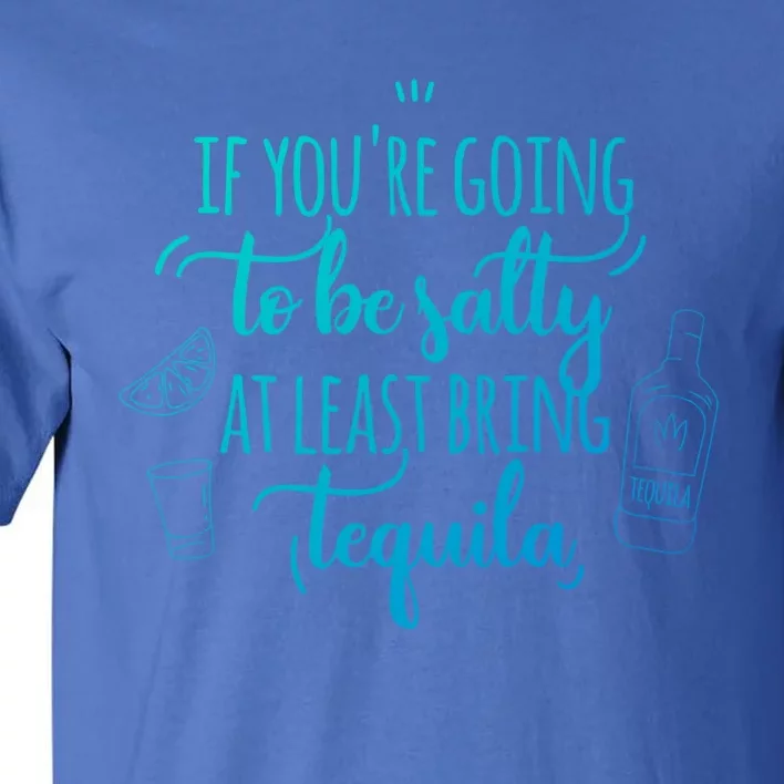 If You’Re Going To Be Salty Bring Tequila Cinco De Mayo Gift Tall T-Shirt