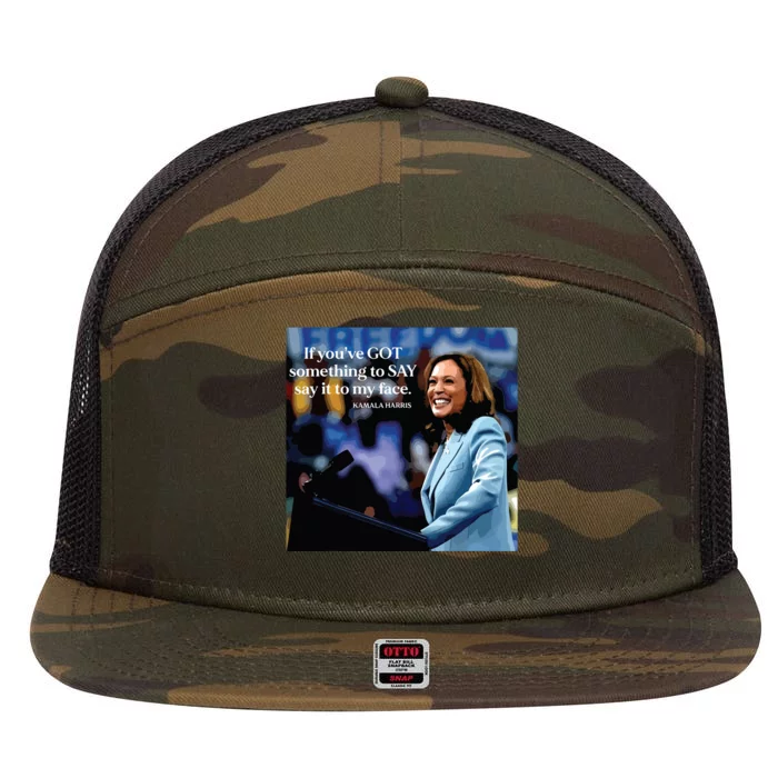 If Youve Got Something To Say It To My Face Kamala Harris 7 Panel Mesh Trucker Snapback Hat