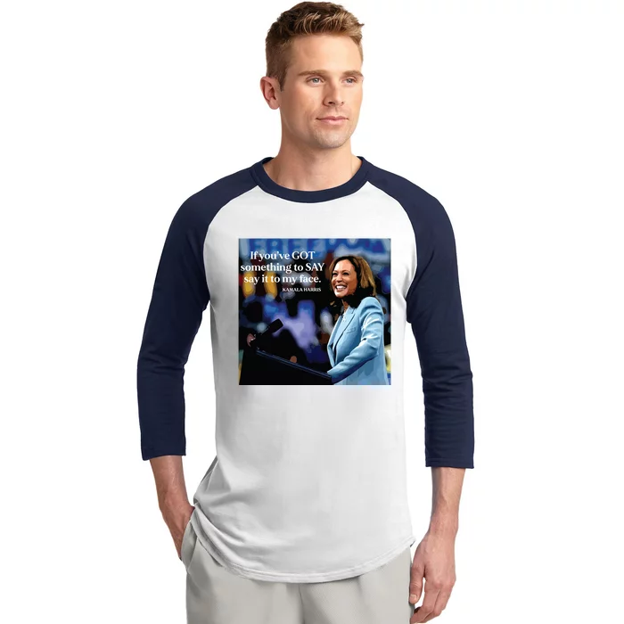 If Youve Got Something To Say It To My Face Kamala Harris Baseball Sleeve Shirt