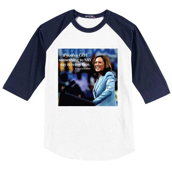 If Youve Got Something To Say It To My Face Kamala Harris Baseball Sleeve Shirt