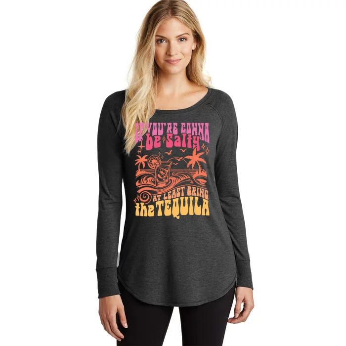 If Youre Gonna Be Salty At Least Bring Tequila The On Back Women's Perfect Tri Tunic Long Sleeve Shirt