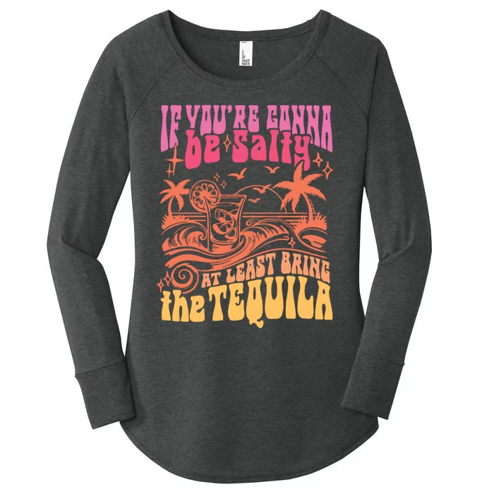 If Youre Gonna Be Salty At Least Bring Tequila The On Back Women's Perfect Tri Tunic Long Sleeve Shirt