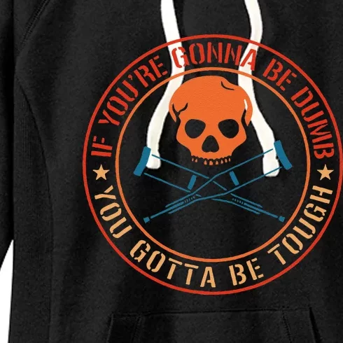 If YouRe Gonna Be Dumb You Gotta Be Tough Women's Fleece Hoodie