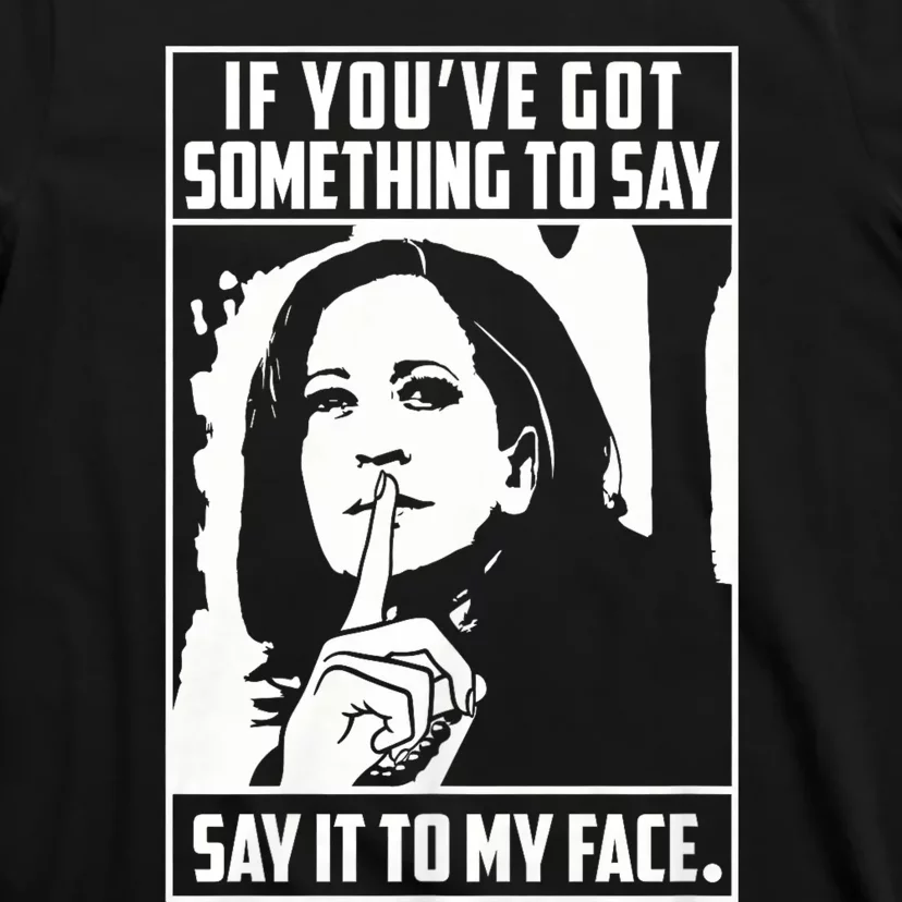 If You’Ve Got Something To Say Say It To My Face Harris 2024 T-Shirt