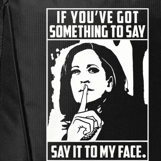 If You’Ve Got Something To Say Say It To My Face Harris 2024 City Backpack