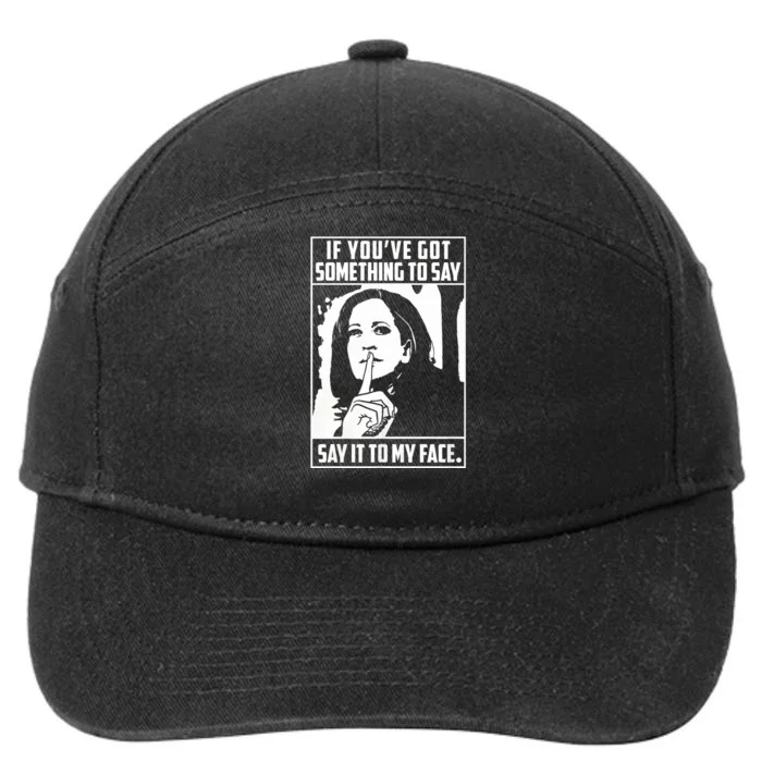 If You’Ve Got Something To Say Say It To My Face Harris 2024 7-Panel Snapback Hat