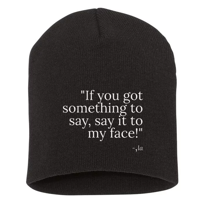 If YouVe Got Something To Say It To My Face Kamala Harris Short Acrylic Beanie