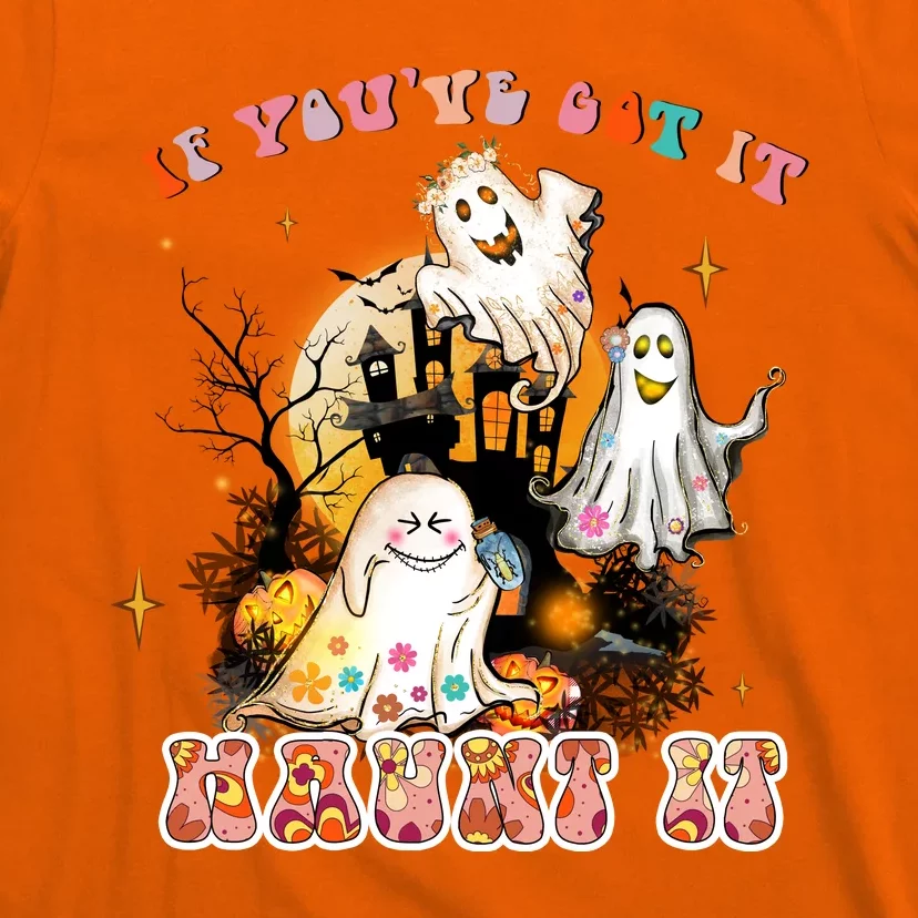 If You Got It Haunt It Funny Cute Halloween Gift T-Shirt