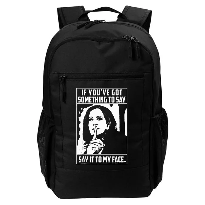 If You’Ve Got Something To Say Say It To My Face Harris 2024 Daily Commute Backpack