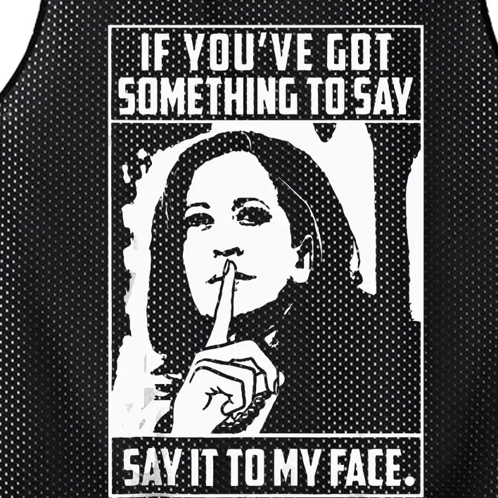 If You’Ve Got Something To Say Say It To My Face Harris 2024 Mesh Reversible Basketball Jersey Tank