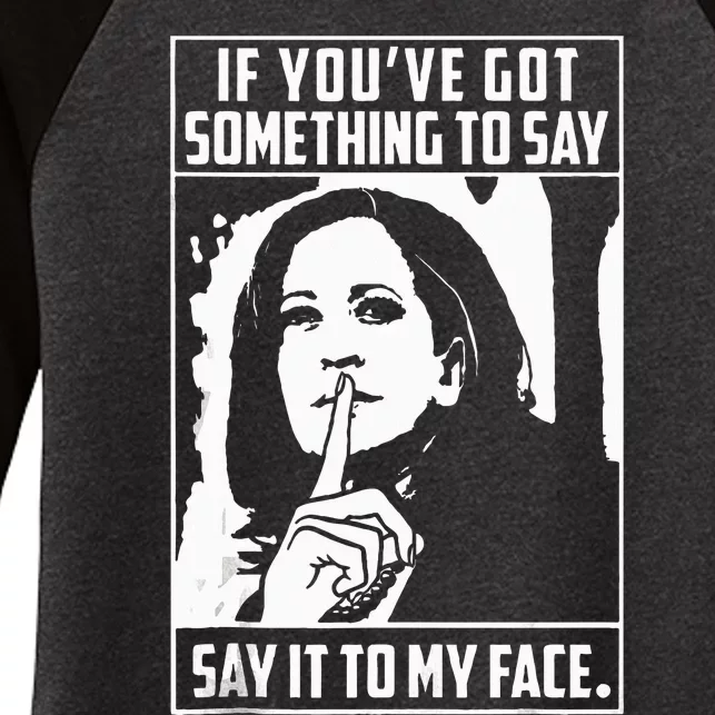 If You’Ve Got Something To Say Say It To My Face Harris 2024 Women's Tri-Blend 3/4-Sleeve Raglan Shirt