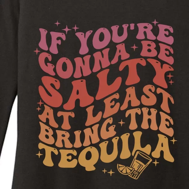 If YouRe Gonna Be Salty At Least Bring The Tequila Womens CVC Long Sleeve Shirt