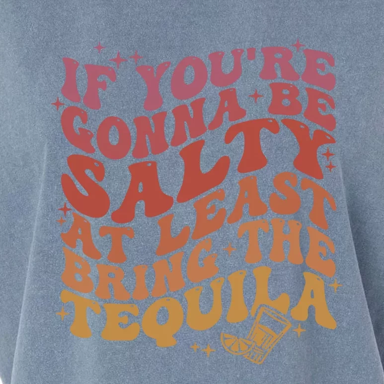 If YouRe Gonna Be Salty At Least Bring The Tequila Garment-Dyed Women's Muscle Tee