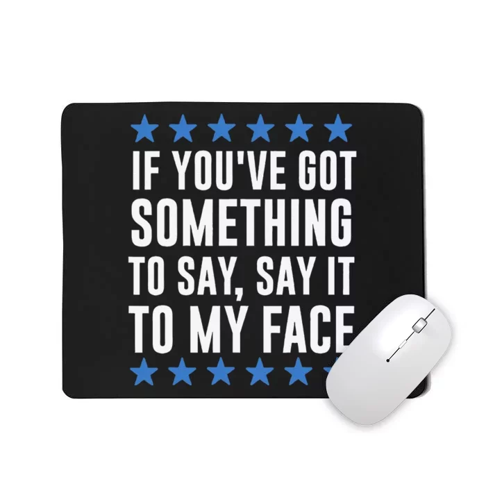 If YouVe Got Something To Say Kamala Harris Mousepad