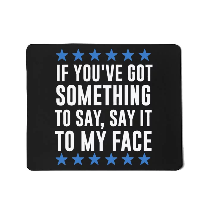 If YouVe Got Something To Say Kamala Harris Mousepad