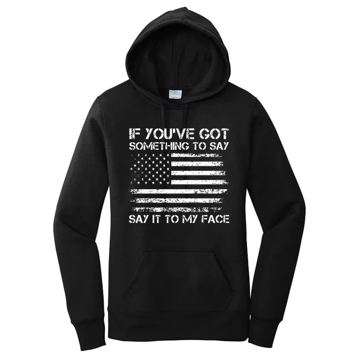 If You’Ve Got Something To Say Say It To My Face Voting Women's Pullover Hoodie