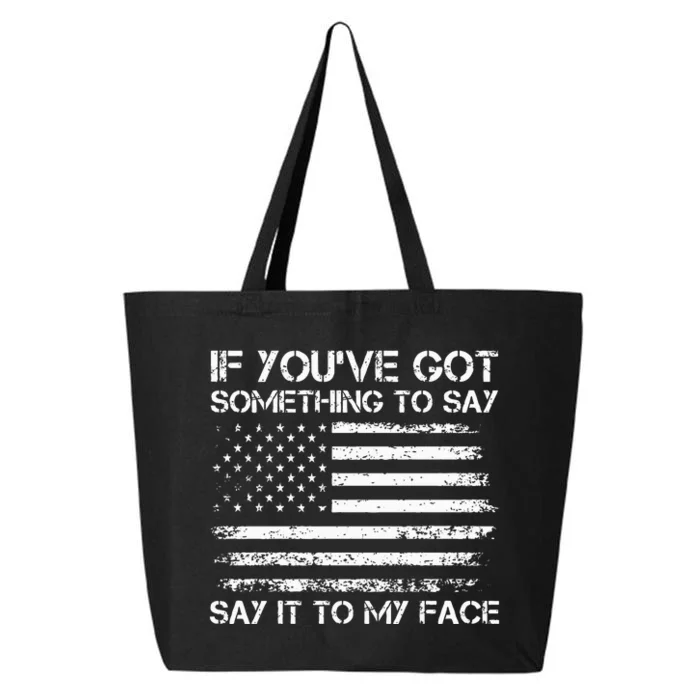 If You’Ve Got Something To Say Say It To My Face Voting 25L Jumbo Tote