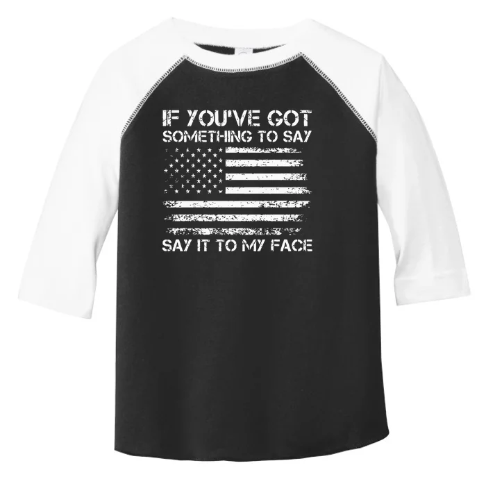 If You’Ve Got Something To Say Say It To My Face Voting Toddler Fine Jersey T-Shirt