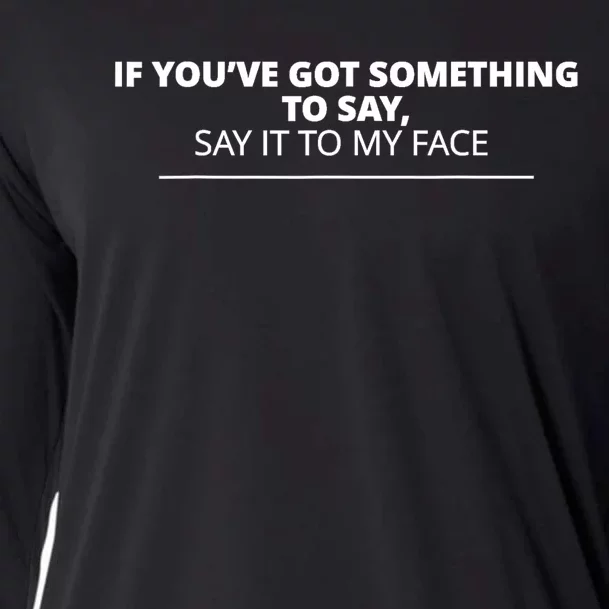 If YouVe Got Something To Say Say It To My Face Cooling Performance Long Sleeve Crew