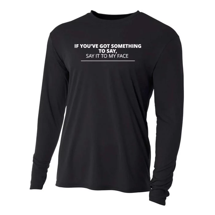 If YouVe Got Something To Say Say It To My Face Cooling Performance Long Sleeve Crew