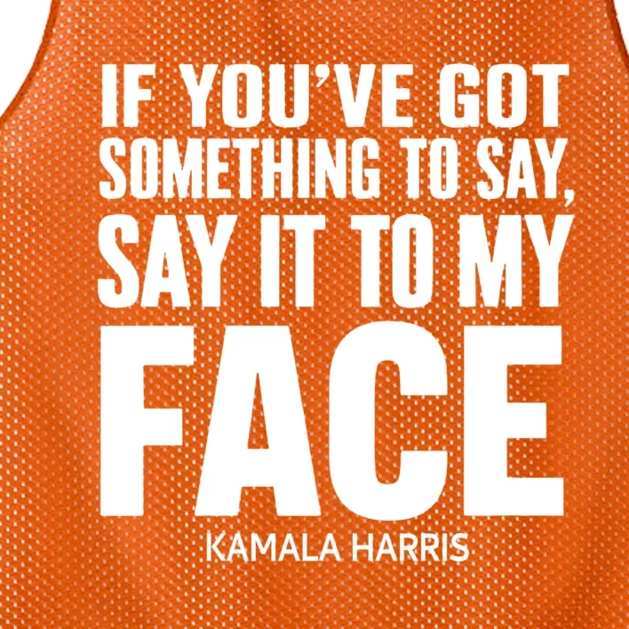 If YouVe Got Something To Say It To My Face Kamala Harris Mesh Reversible Basketball Jersey Tank