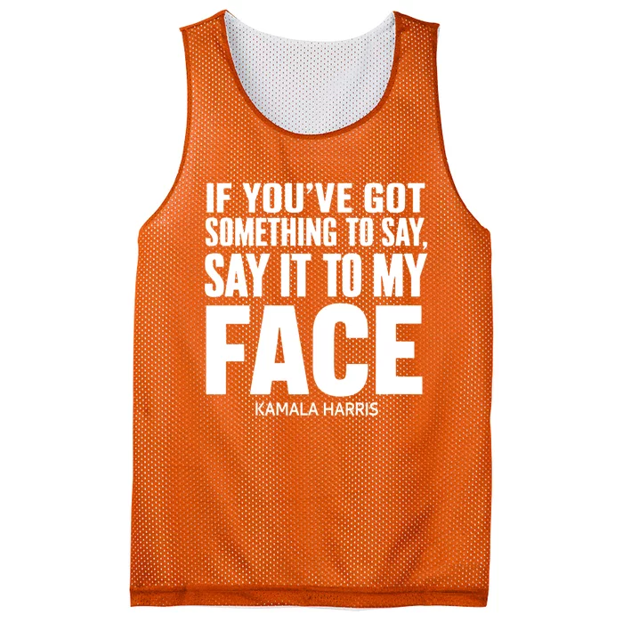 If YouVe Got Something To Say It To My Face Kamala Harris Mesh Reversible Basketball Jersey Tank