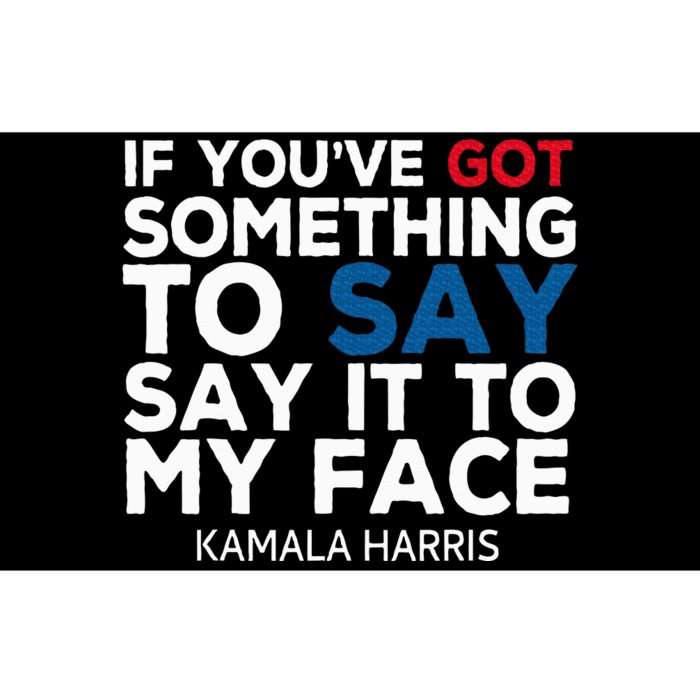 If YouVe Got Something To Say It To My Face Kamala Harris Bumper Sticker